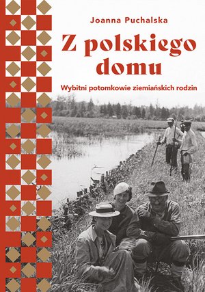 Z polskiego domu. Wybitni potomkowie ziemiańskich rodzin – ebook