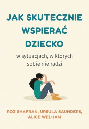 Jak skutecznie wspierać dziecko w sytuacjach, w których sobie nie radzi – ebook