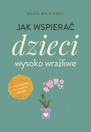 Jak wspierać dzieci wysoko wrażliwe – ebook