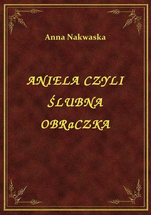 Aniela Czyli Ślubna Obrączka – ebook