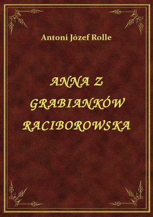Anna Z Grabianków Raciborowska – ebook