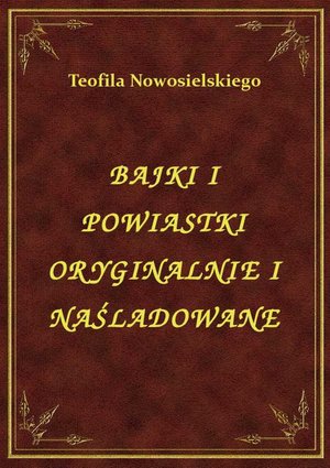 Bajki I Powiastki Oryginalnie I Naśladowane – ebook