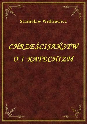 Chrześcijaństwo I Katechizm – ebook
