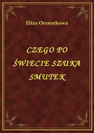 Czego Po Świecie Szuka Smutek – ebook
