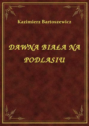 Dawna Biała Na Podlasiu – ebook