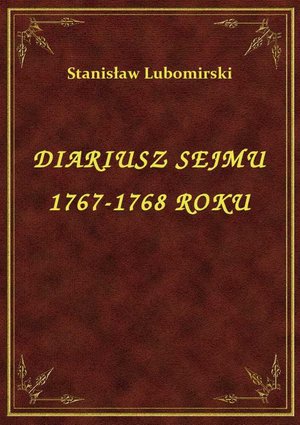 Diariusz Sejmu 1767-1768 Roku – ebook