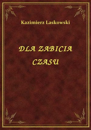 Dla Zabicia Czasu – ebook