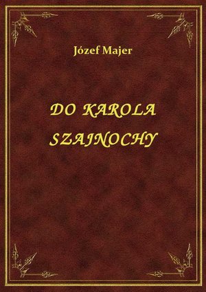 Do Karola Szajnochy – ebook