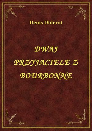 Dwaj Przyjaciele Z Bourbonne – ebook