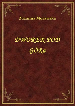 Dworek Pod Górą – ebook