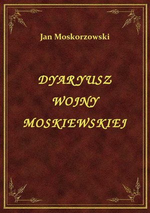 Dyaryusz Wojny Moskiewskiej – ebook