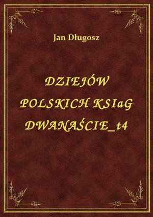 Dziejów Polskich Ksiąg Dwanaście T4 – ebook