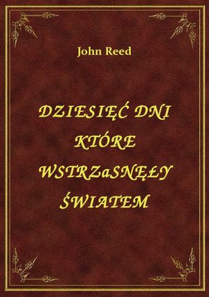 Dziesięć Dni Które Wstrząsnęły Światem – ebook