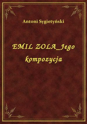 Emil Zola Jego Kompozycja – ebook