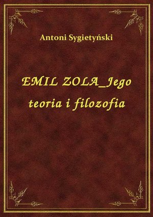 Emil Zola Jego Teoria I Filozofia – ebook