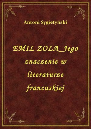 Emil Zola Jego Znaczenie W Literaturze Francuskiej – ebook