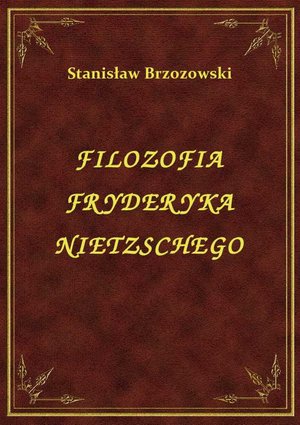 Filozofia Fryderyka Nietzschego – ebook