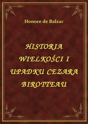 Historia Wielkości I Upadku Cezara Birotteau – ebook