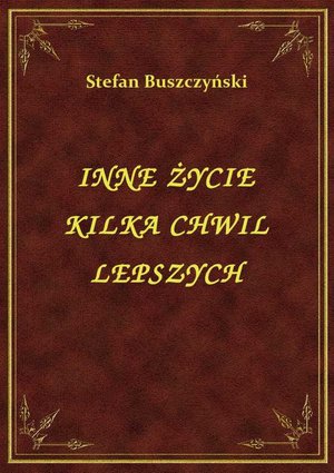 Inne Życie Kilka Chwil Lepszych – ebook