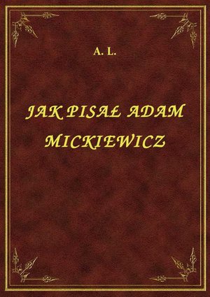 Jak Pisał Adam Mickiewicz – ebook