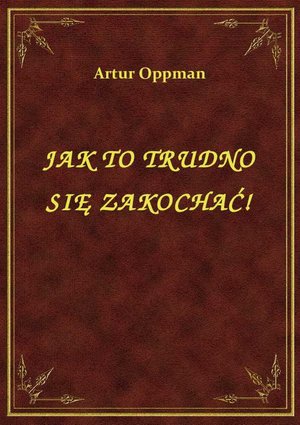 Jak To Trudno Się Zakochać! – ebook