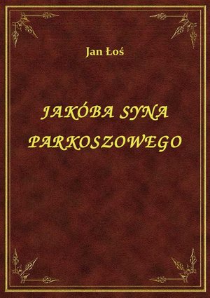 Jakóba Syna Parkoszowego – ebook