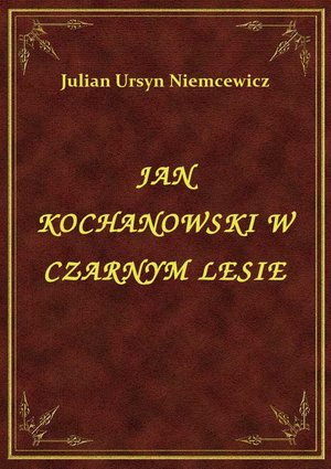 Jan Kochanowski W Czarnym Lesie – ebook