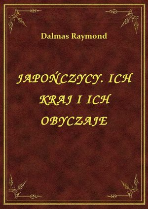 Japończycy. Ich Kraj I Ich Obyczaje – ebook