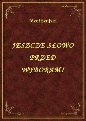 Jeszcze Słowo Przed Wyborami – ebook