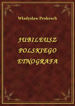 Jubileusz Polskiego Etnografa – ebook