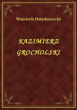 Kazimierz Grocholski – ebook