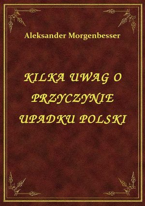 Kilka Uwag O Przyczynie Upadku Polski – ebook