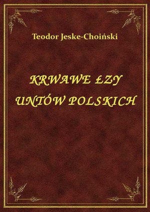 Krwawe Łzy Untów Polskich – ebook