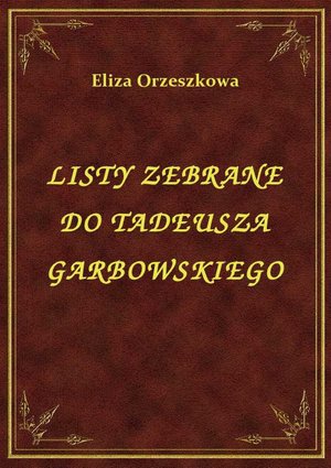 Listy Zebrane Do Tadeusza Garbowskiego – ebook