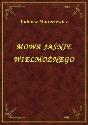 Mowa Jaśnie Wielmożnego – ebook