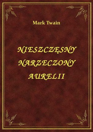 Nieszczęsny Narzeczony Aurelii – ebook