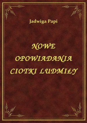 Nowe Opowiadania Ciotki Ludmiły – ebook