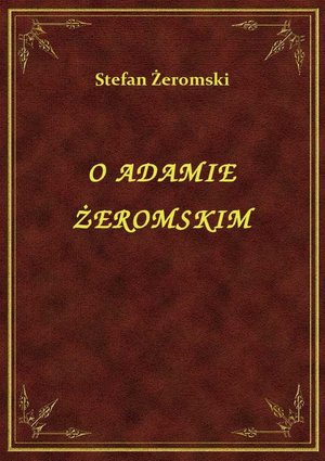 O Adamie Żeromskim – ebook