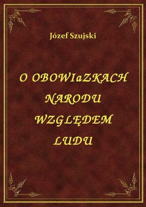 O Obowiazkach Narodu Względem Ludu – ebook