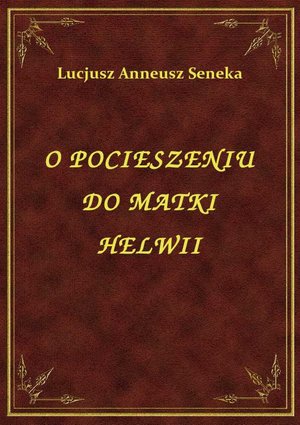 O Pocieszeniu Do Matki Helwii – ebook