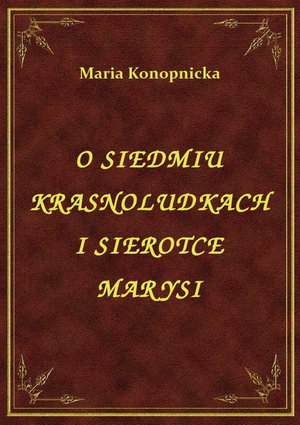O Siedmiu Krasnoludkach I Sierotce Marysi – ebook