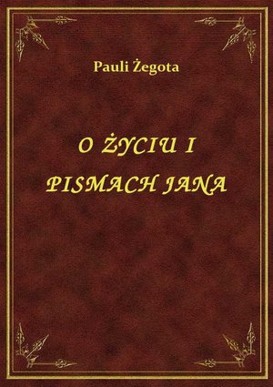 O Życiu I Pismach Jana – ebook