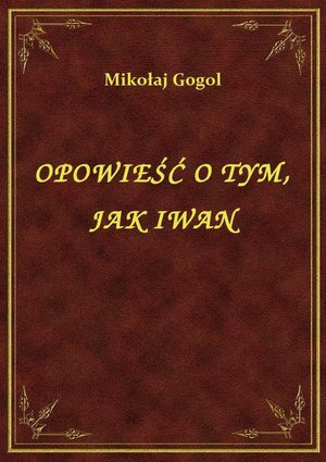 Opowieść O Tym, Jak Iwan – ebook