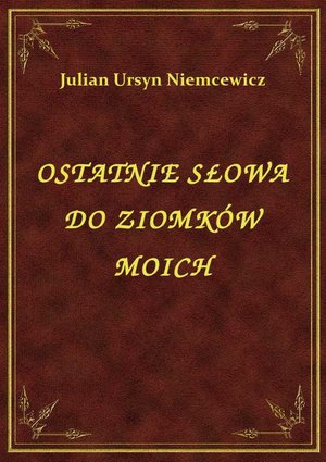 Ostatnie Słowa Do Ziomków Moich – ebook