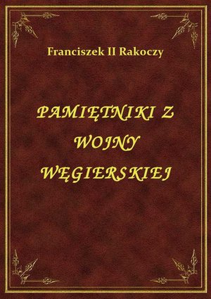 Pamiętniki Z Wojny Węgierskiej – ebook