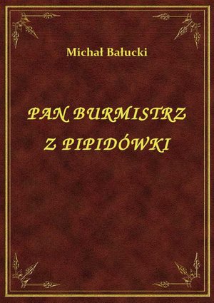 Pan Burmistrz Z Pipidówki – ebook