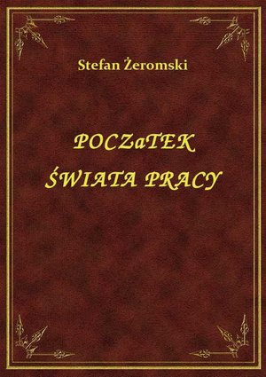 Początek Świata Pracy – ebook