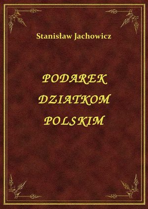 Podarek Dziatkom Polskim – ebook