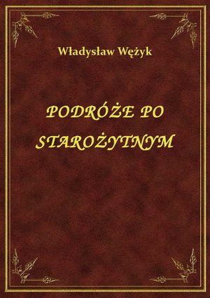 Podróże Po Starożytnym – ebook