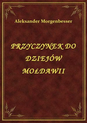 Przyczynek Do Dziejów Mołdawii – ebook